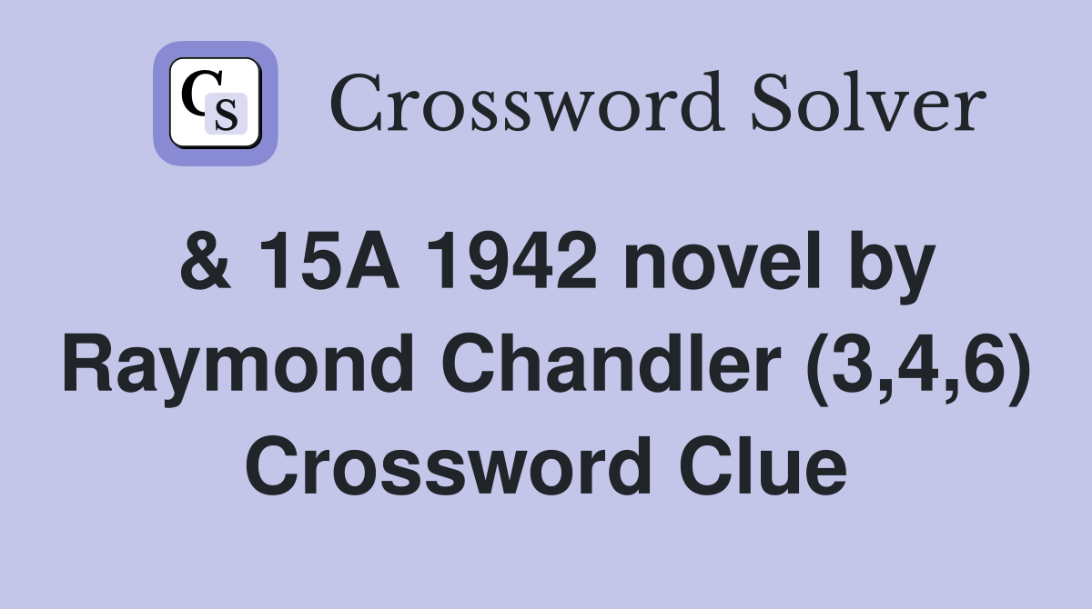 & 15A 1942 novel by Raymond Chandler (3,4,6) Crossword Clue