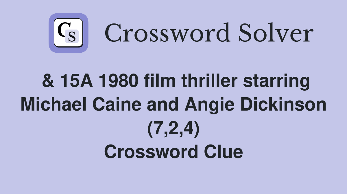 & 15A 1980 film thriller starring Michael Caine and Angie Dickinson (7,2,4) Crossword Clue