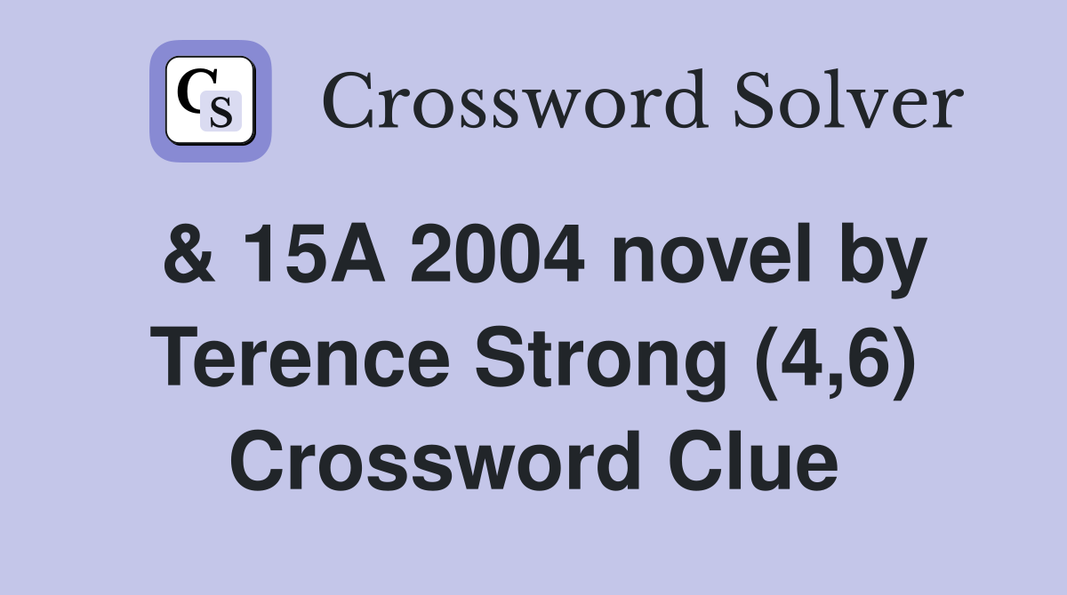 & 15A 2004 novel by Terence Strong (4,6) Crossword Clue