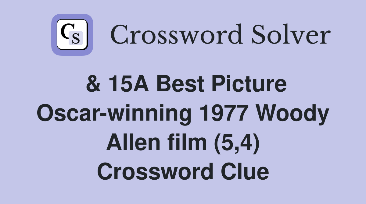 & 15A Best Picture Oscar-winning 1977 Woody Allen film (5,4) Crossword Clue
