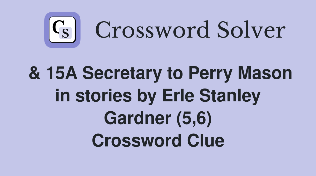& 15A Secretary to Perry Mason in stories by Erle Stanley Gardner (5,6) Crossword Clue