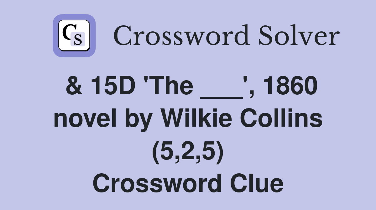& 15D 'The ___', 1860 novel by Wilkie Collins (5,2,5) Crossword Clue