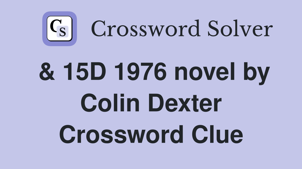 & 15D 1976 novel by Colin Dexter Crossword Clue