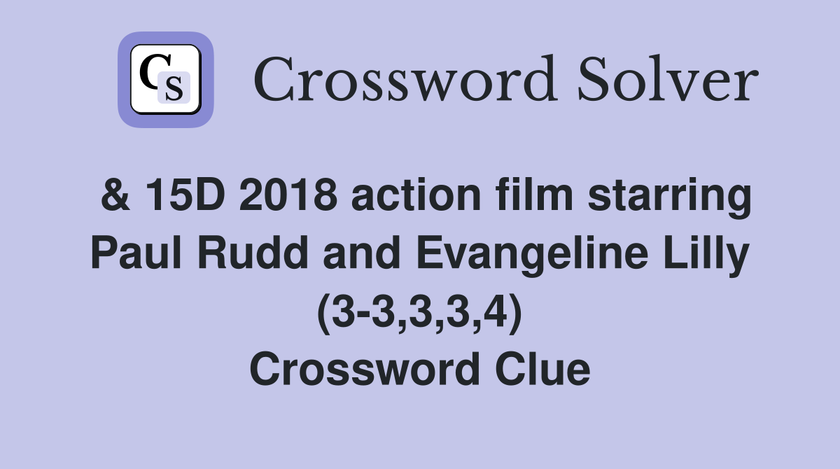 & 15D 2018 action film starring Paul Rudd and Evangeline Lilly (3-3,3,3,4) Crossword Clue