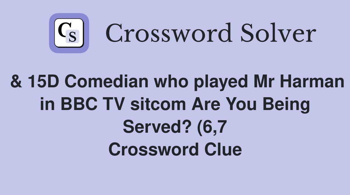 15D Comedian who played Mr Harman in BBC TV sitcom Are You Being 15D Comedian who played Mr Harman in BBC TV sitcom Are You Being
