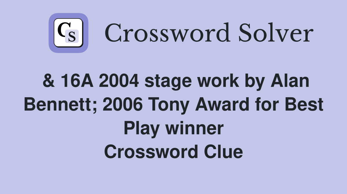 16A 2004 stage work by Alan Bennett 2006 Tony Award for Best Play