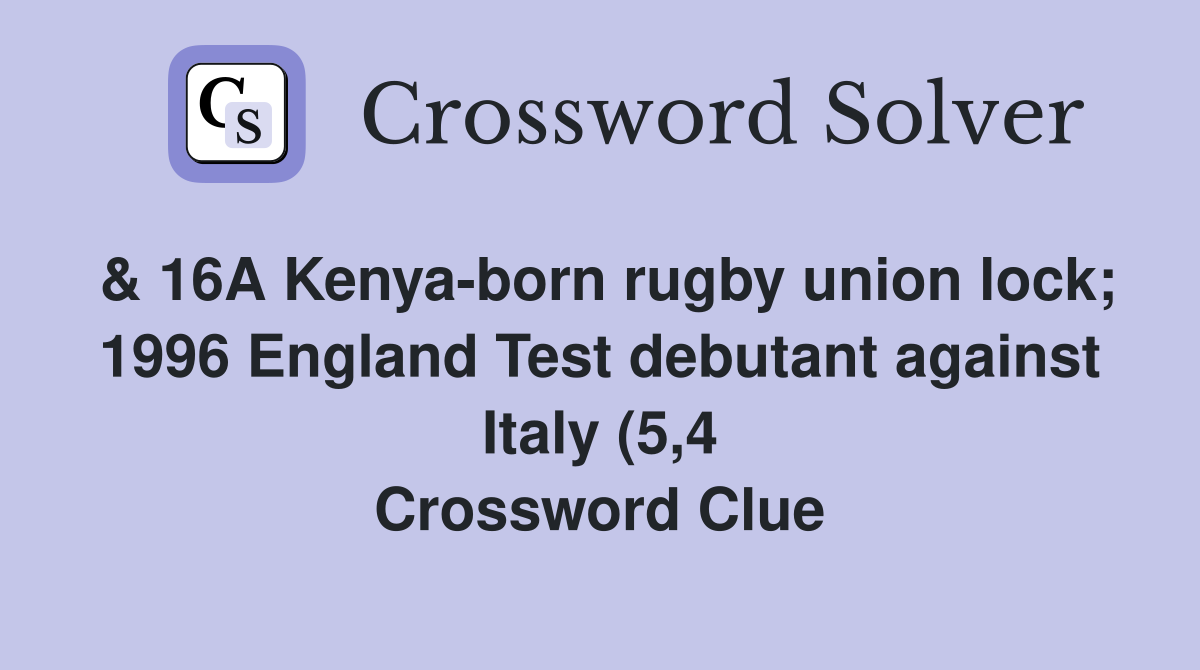 16A Kenya born rugby union lock 1996 England Test debutant against 16A Kenya born rugby union lock 1996 England Test debutant against