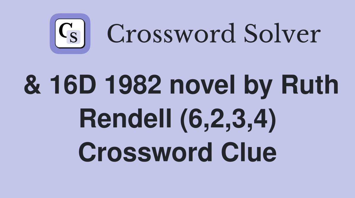 & 16D 1982 novel by Ruth Rendell (6,2,3,4) Crossword Clue
