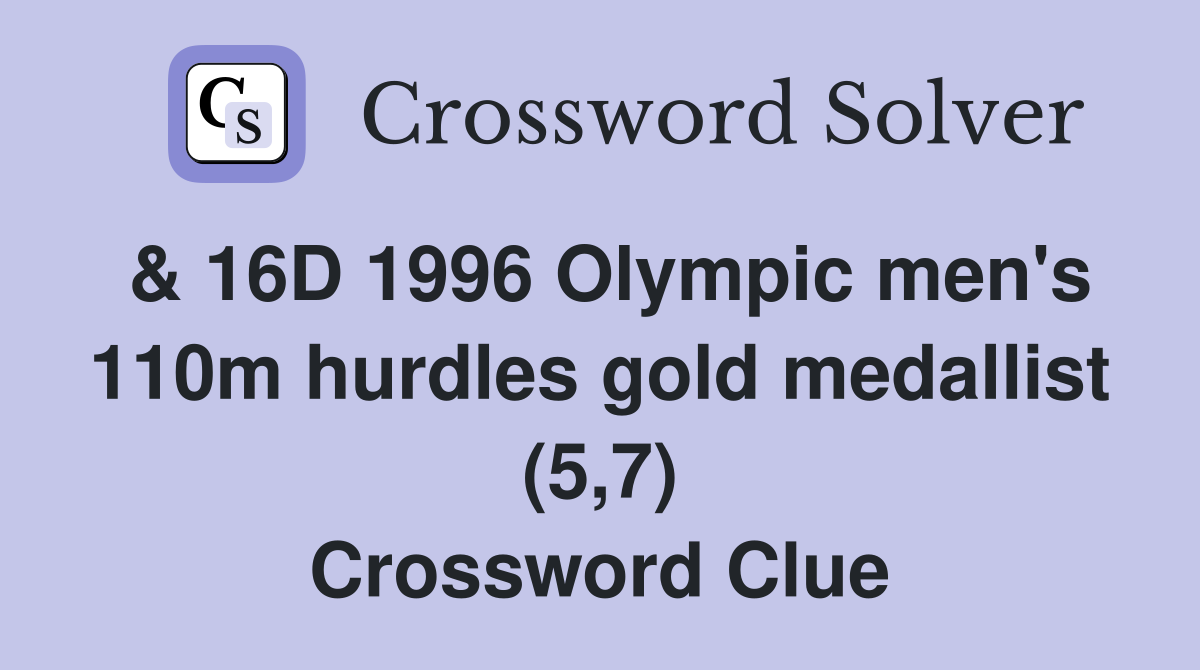 & 16D 1996 Olympic men's 110m hurdles gold medallist (5,7) Crossword Clue
