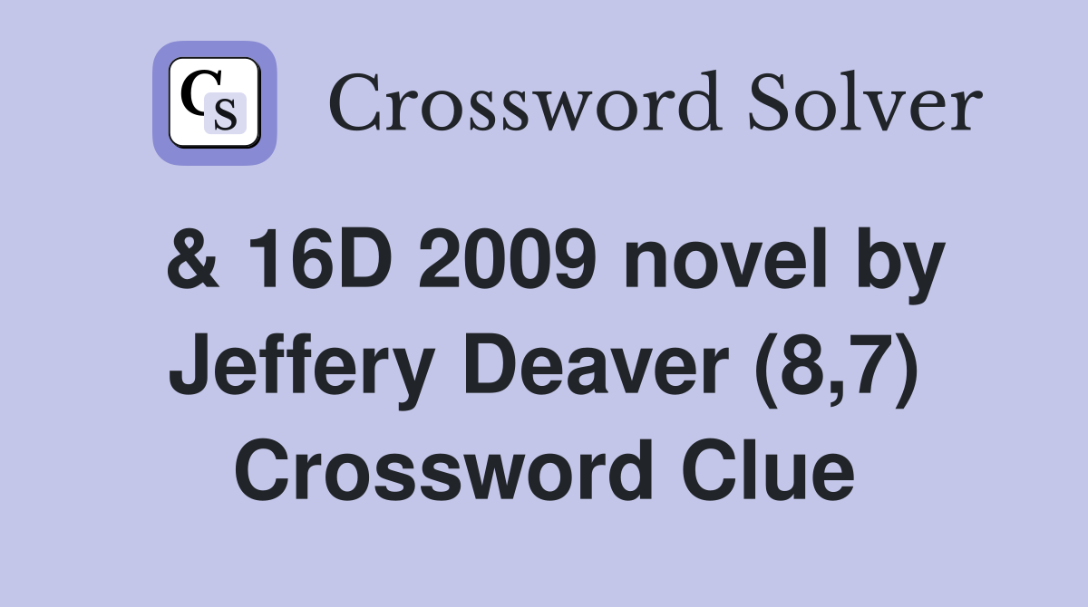 & 16D 2009 novel by Jeffery Deaver (8,7) Crossword Clue