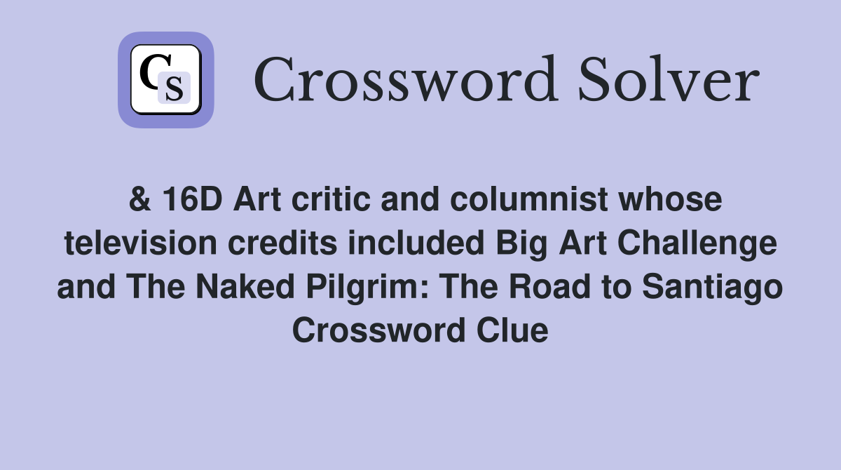 16D Art critic and columnist whose television credits included Big