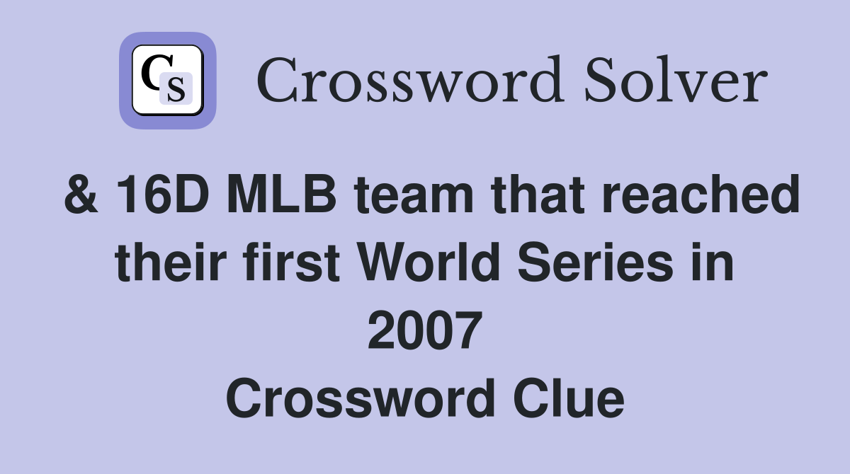 & 16D MLB team that reached their first World Series in 2007 Crossword Clue