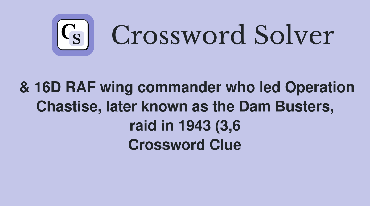 16D RAF wing commander who led Operation Chastise later known as the 16D RAF wing commander who led Operation Chastise later known as the
