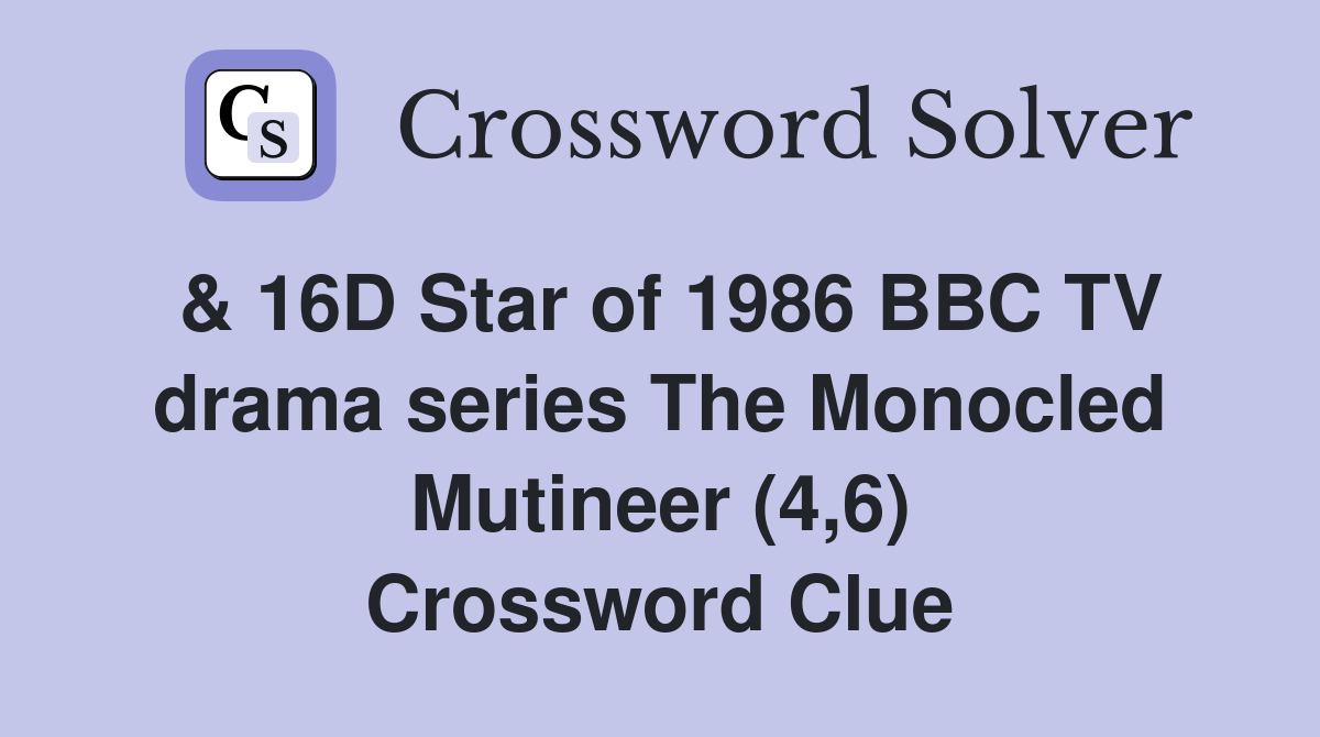 & 16D Star of 1986 BBC TV drama series The Monocled Mutineer (4,6) Crossword Clue