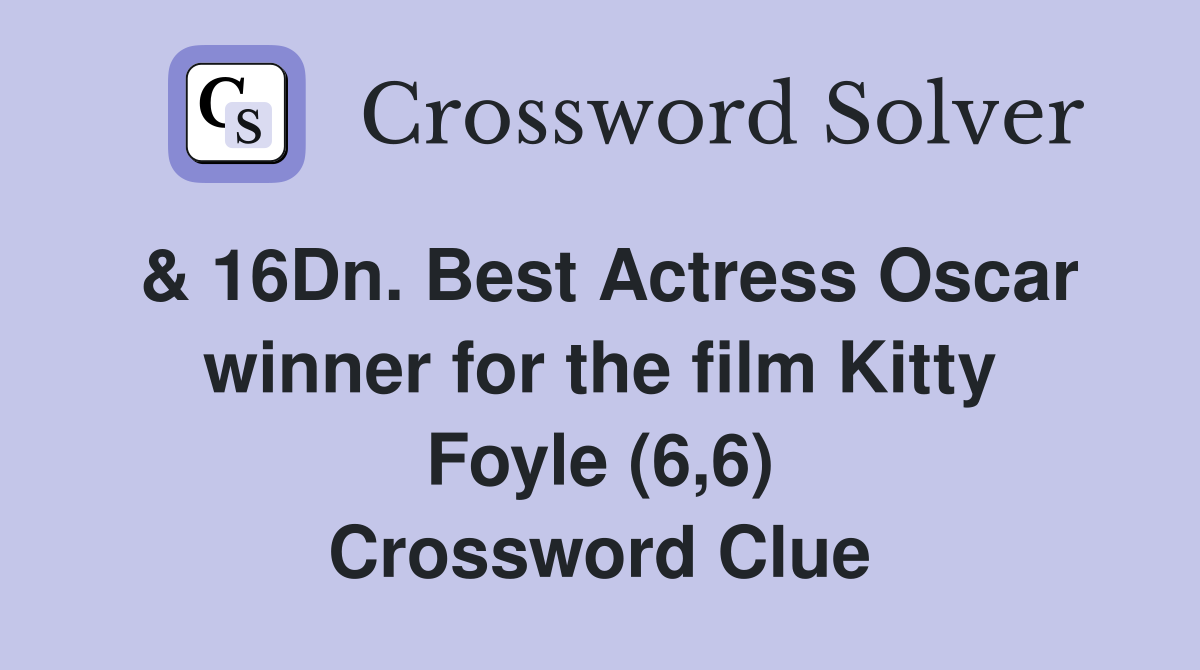 & 16Dn. Best Actress Oscar winner for the film Kitty Foyle (6,6) Crossword Clue