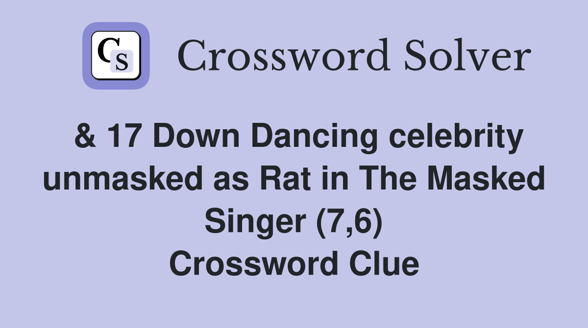 & 17 Down Dancing celebrity unmasked as Rat in The Masked Singer (7,6) Crossword Clue