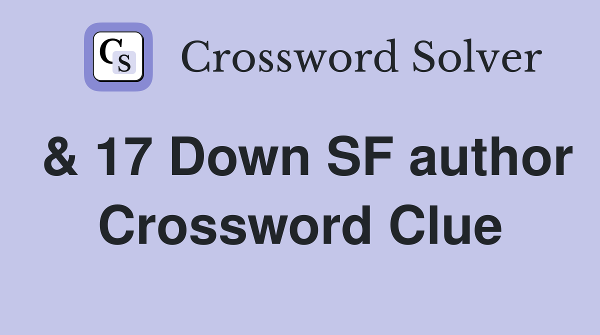 & 17 Down SF author Crossword Clue