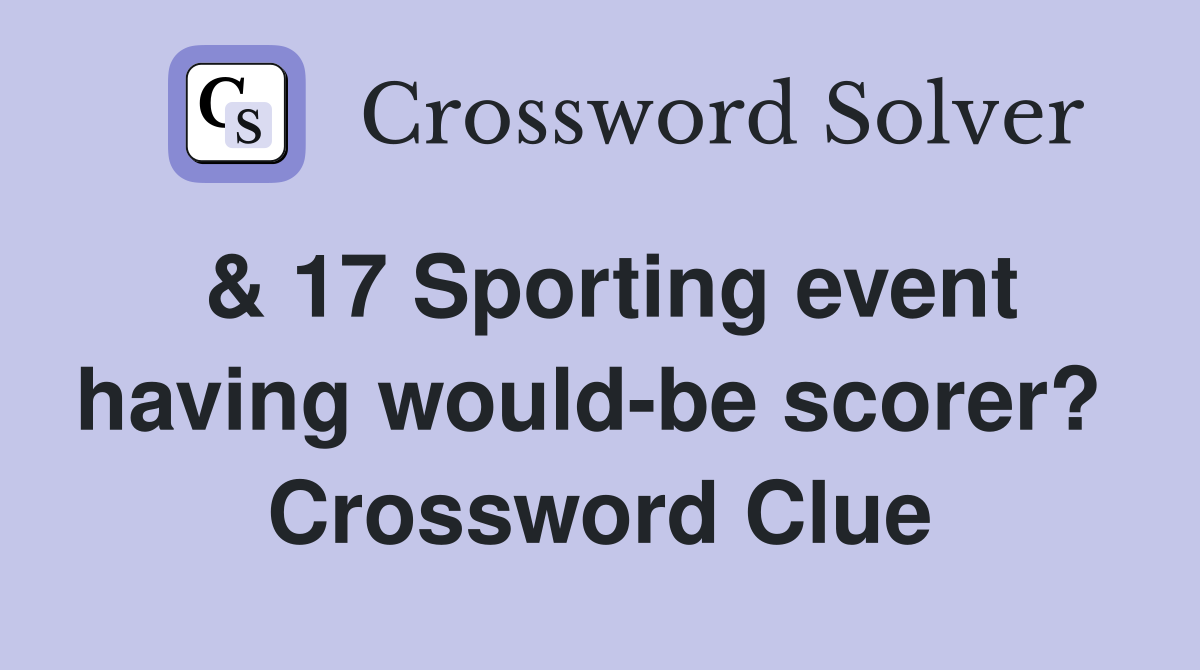 & 17 Sporting event having would-be scorer?  Crossword Clue