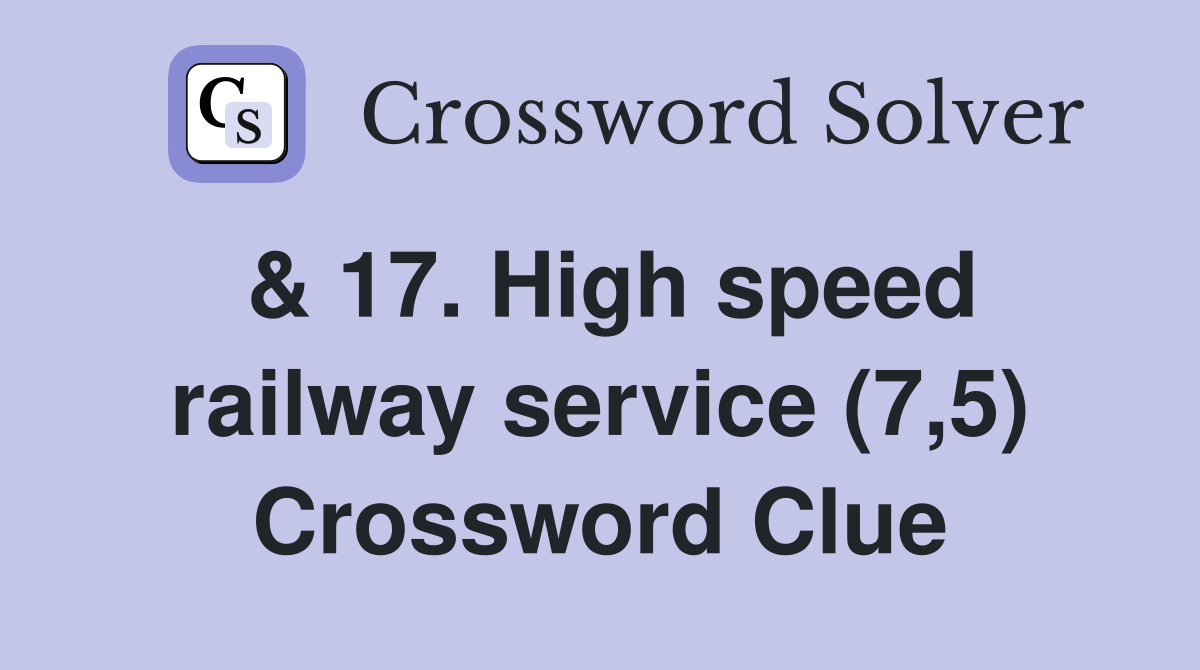 & 17. High speed railway service (7,5) Crossword Clue