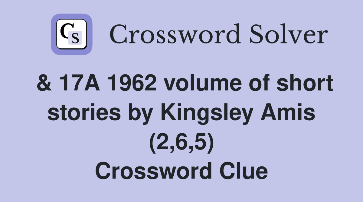 & 17A 1962 volume of short stories by Kingsley Amis (2,6,5) Crossword Clue
