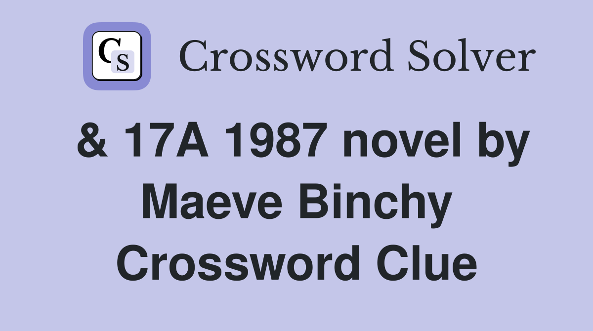 & 17A 1987 novel by Maeve Binchy Crossword Clue