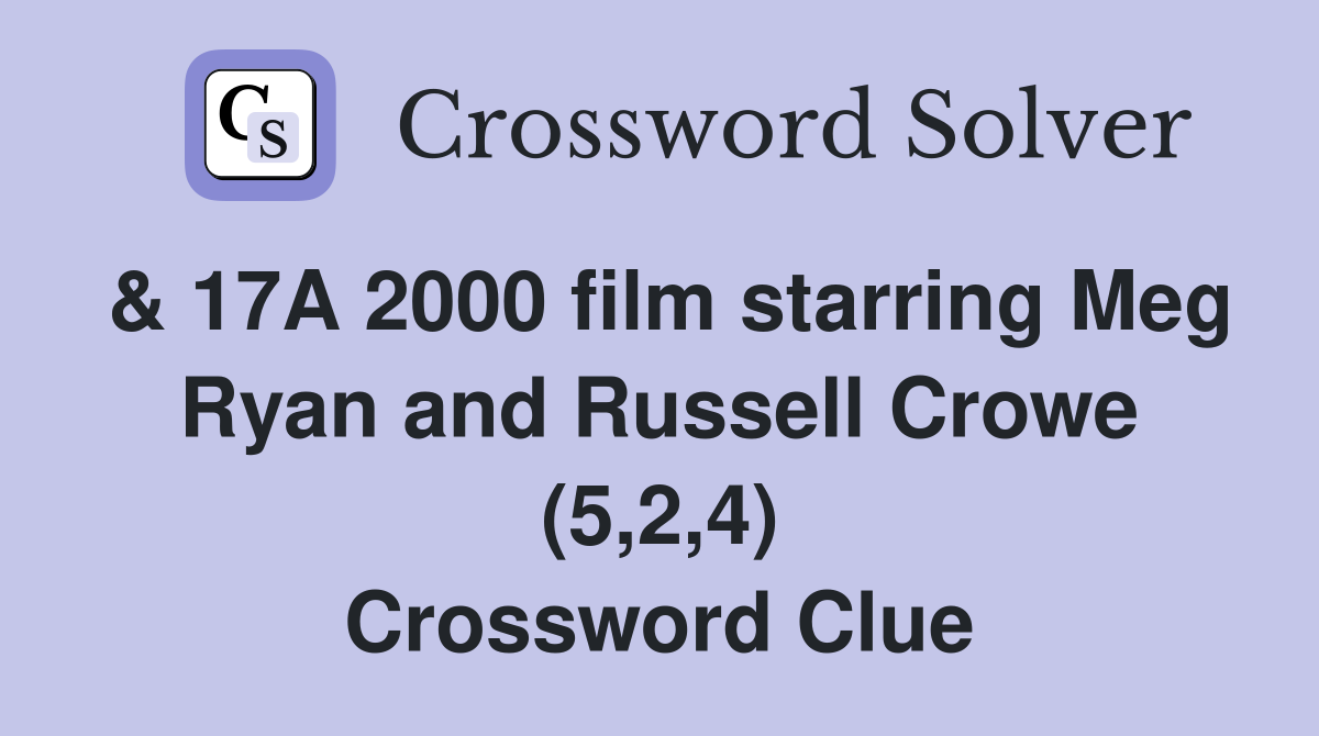 & 17A 2000 film starring Meg Ryan and Russell Crowe (5,2,4) Crossword Clue