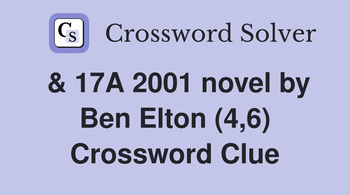 & 17A 2001 novel by Ben Elton (4,6) Crossword Clue