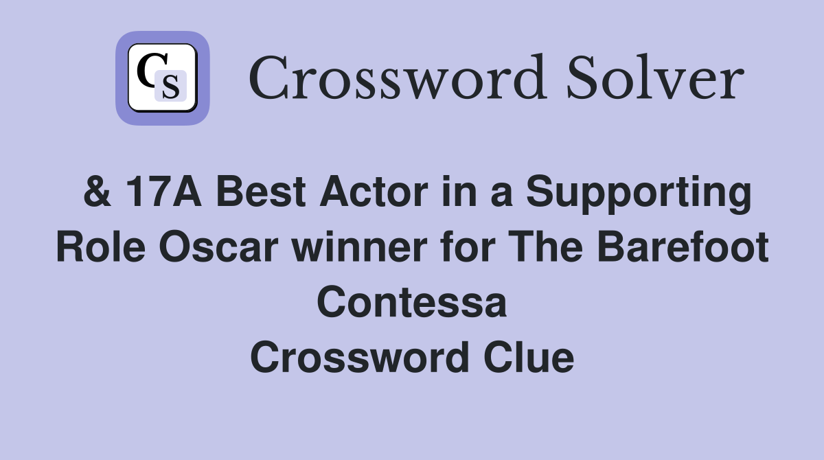 & 17A Best Actor in a Supporting Role Oscar winner for The Barefoot Contessa Crossword Clue
