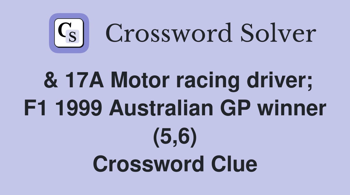 & 17A Motor racing driver; F1 1999 Australian GP winner (5,6) Crossword Clue