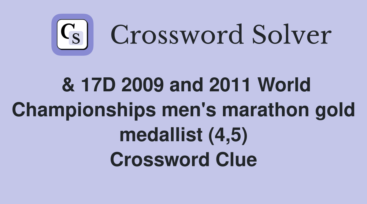 & 17D 2009 and 2011 World Championships men's marathon gold medallist (4,5) Crossword Clue