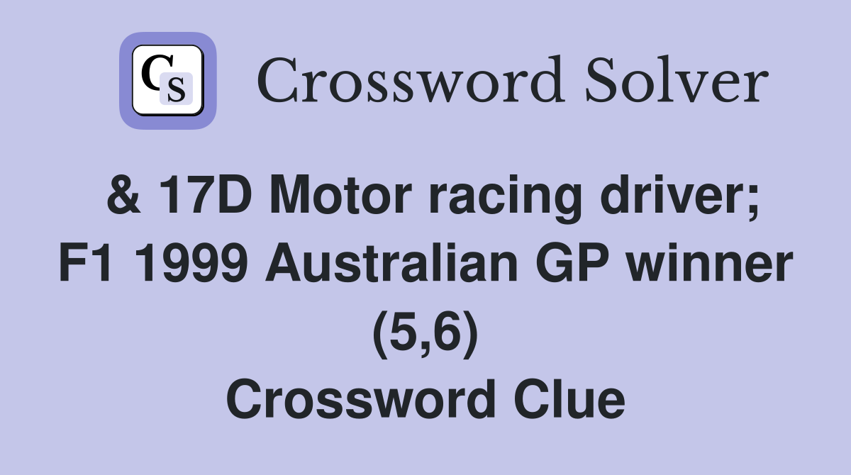 & 17D Motor racing driver; F1 1999 Australian GP winner (5,6) Crossword Clue