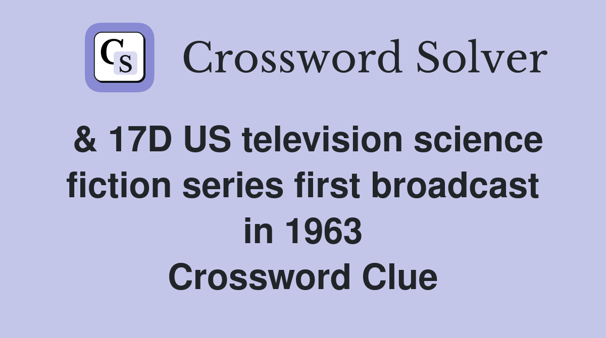 & 17D US television science fiction series first broadcast in 1963 Crossword Clue