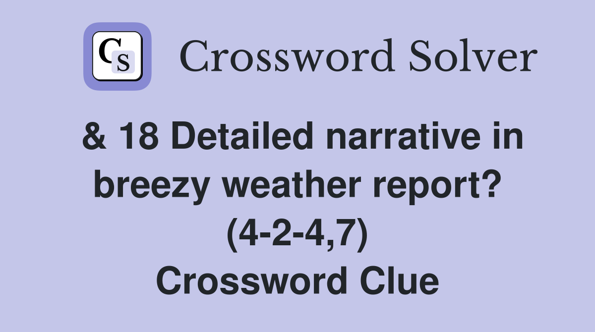 & 18 Detailed narrative in breezy weather report? (4-2-4,7) Crossword Clue