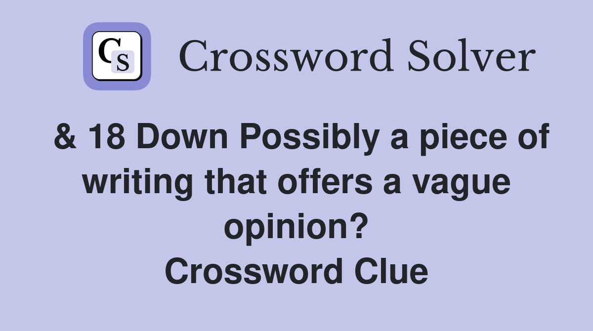 & 18 Down Possibly a piece of writing that offers a vague opinion? Crossword Clue