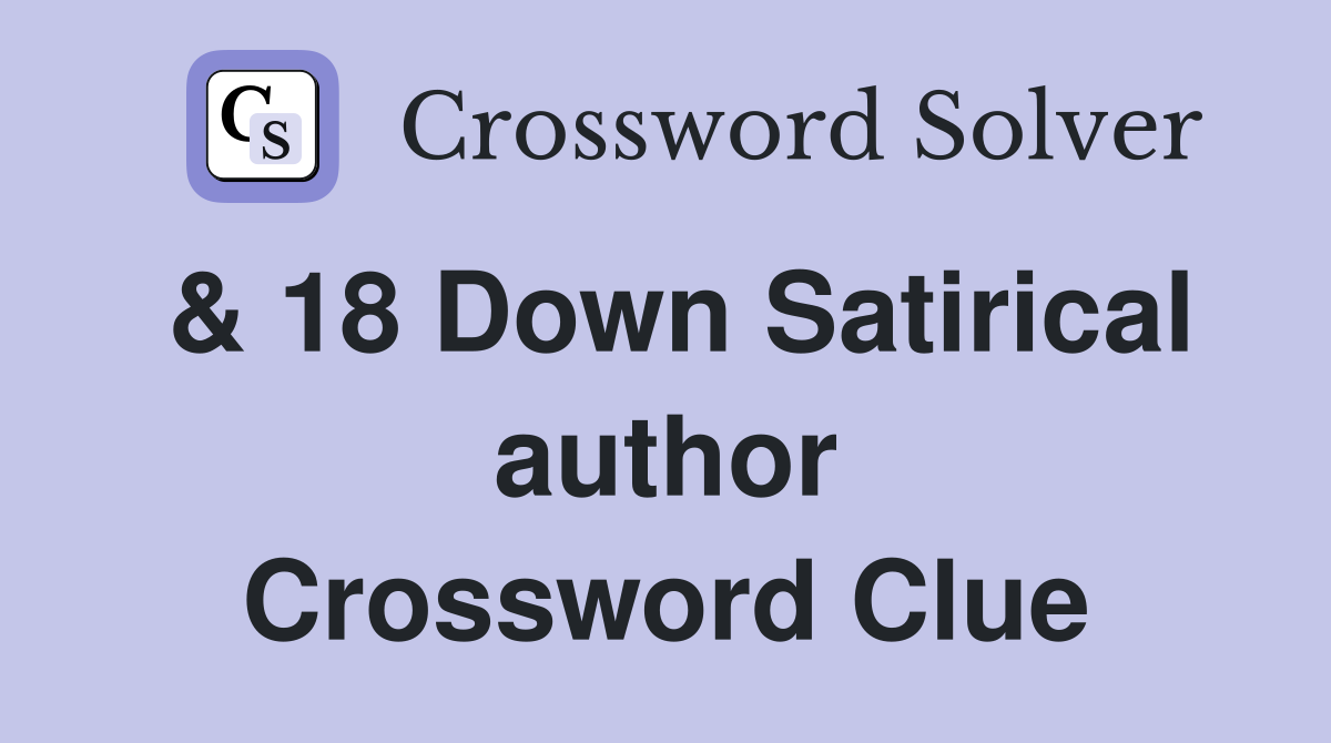 & 18 Down Satirical author Crossword Clue