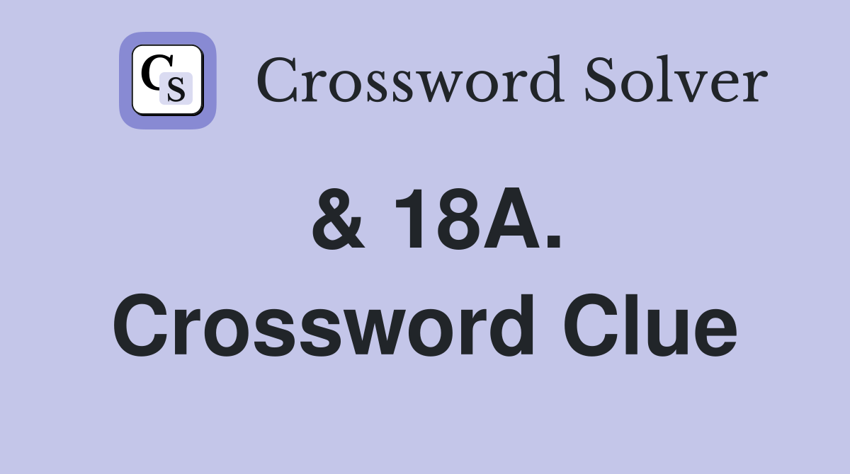 & 18A. Crossword Clue