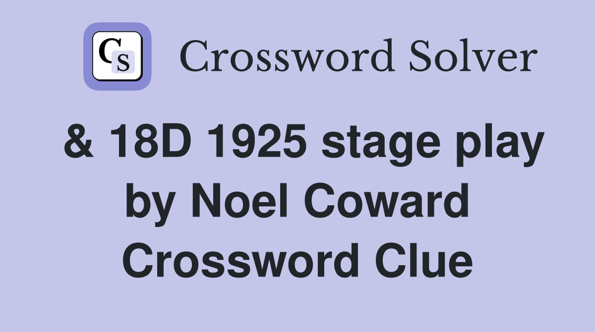 & 18D 1925 stage play by Noel Coward Crossword Clue