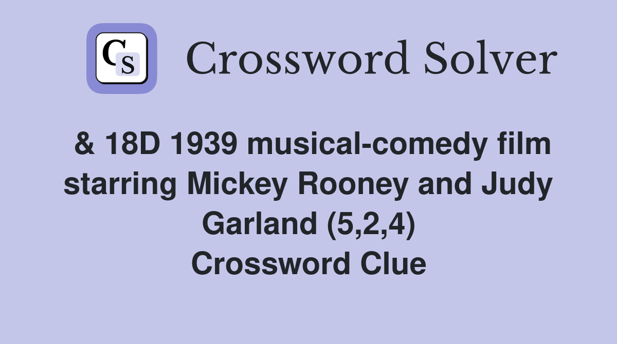 & 18D 1939 musical-comedy film starring Mickey Rooney and Judy Garland (5,2,4) Crossword Clue