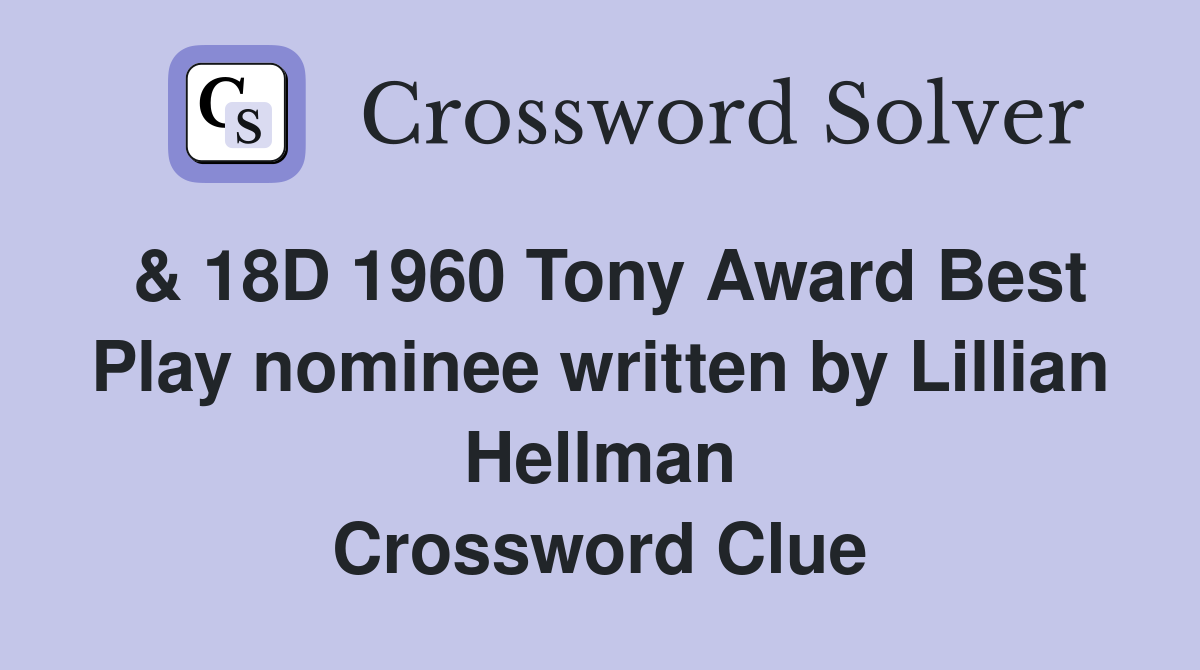 & 18D 1960 Tony Award Best Play nominee written by Lillian Hellman Crossword Clue