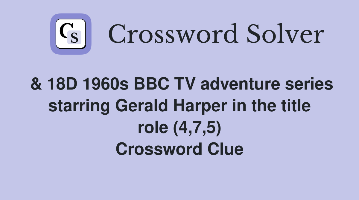 & 18D 1960s BBC TV adventure series starring Gerald Harper in the title role (4,7,5) Crossword Clue