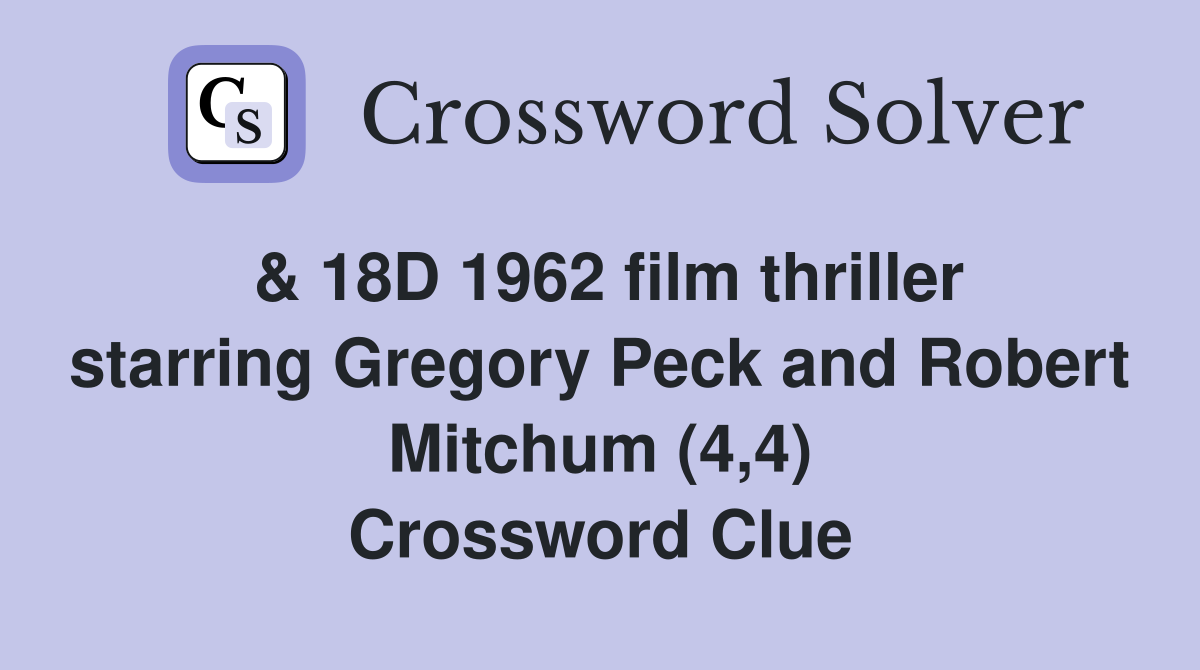 & 18D 1962 film thriller starring Gregory Peck and Robert Mitchum (4,4) Crossword Clue