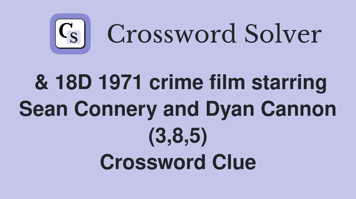 & 18D 1971 crime film starring Sean Connery and Dyan Cannon (3,8,5) Crossword Clue