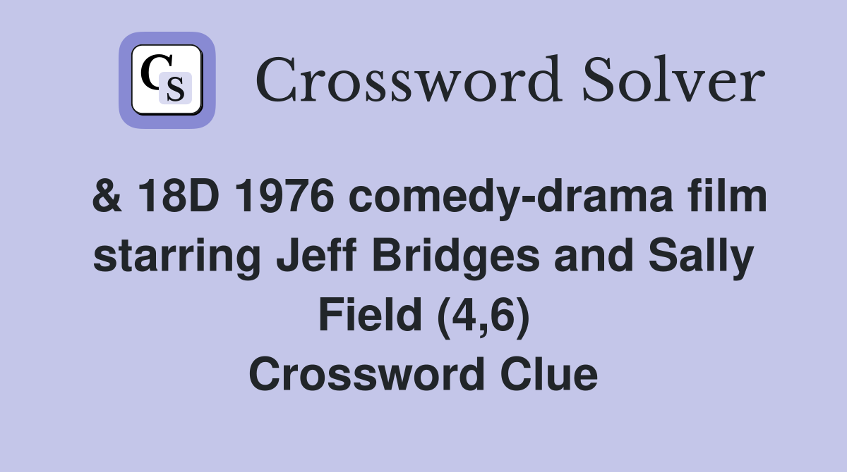 & 18D 1976 comedy-drama film starring Jeff Bridges and Sally Field (4,6) Crossword Clue