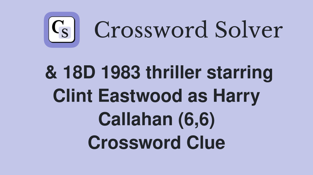 & 18D 1983 thriller starring Clint Eastwood as Harry Callahan (6,6) Crossword Clue