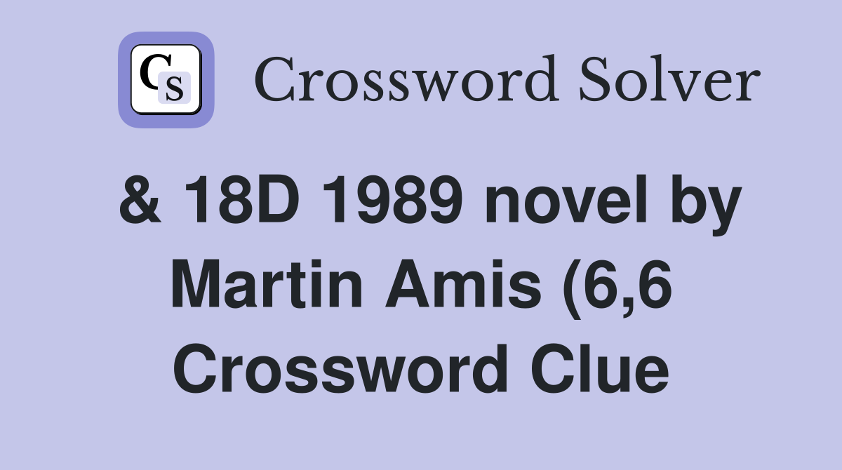 18D 1989 novel by Martin Amis (6 6) Crossword Clue Answers 18D 1989 novel by Martin Amis (6 6) Crossword Clue Answers