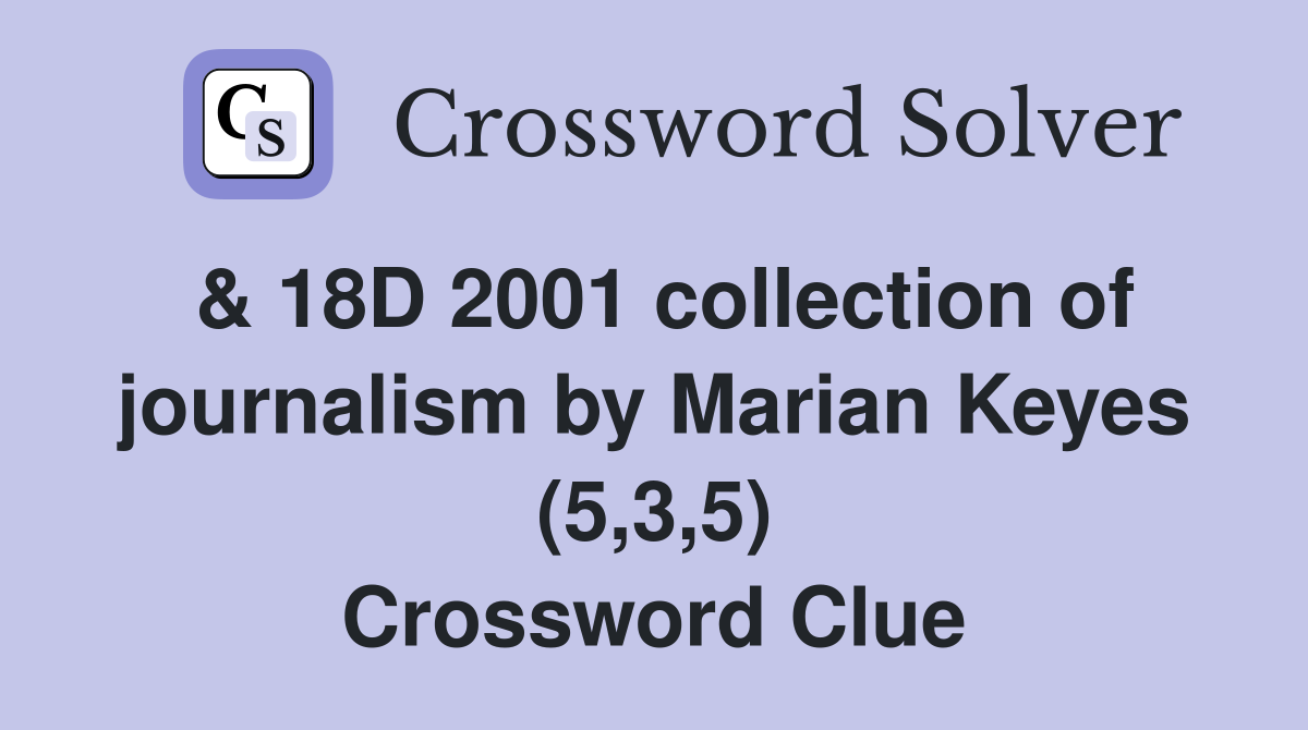 & 18D 2001 collection of journalism by Marian Keyes (5,3,5) Crossword Clue