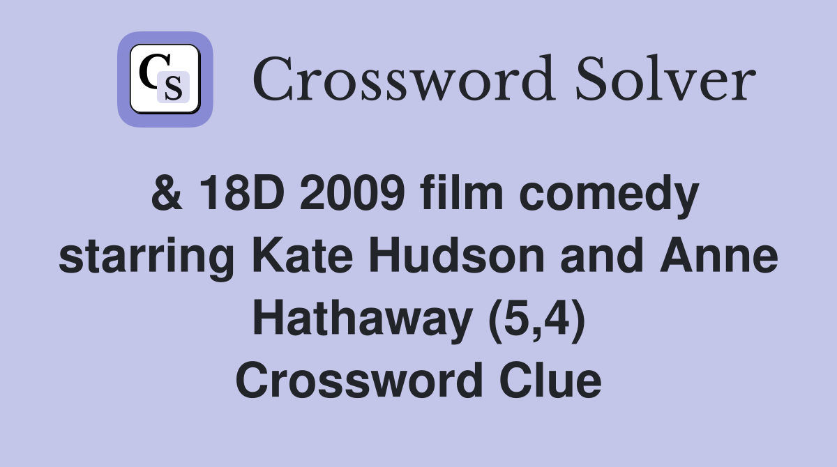& 18D 2009 film comedy starring Kate Hudson and Anne Hathaway (5,4) Crossword Clue