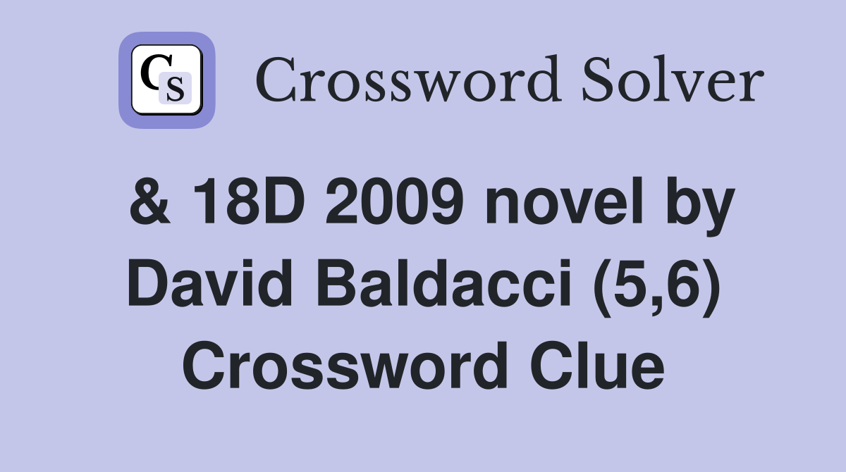 & 18D 2009 novel by David Baldacci (5,6) Crossword Clue