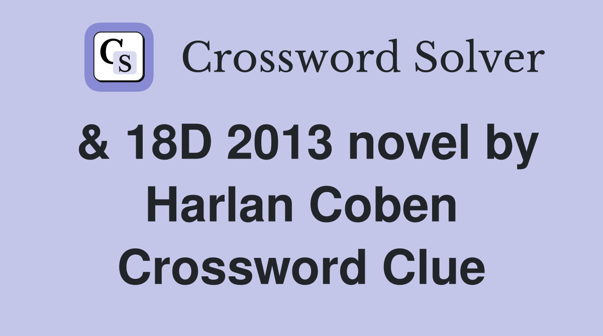 & 18D 2013 novel by Harlan Coben Crossword Clue