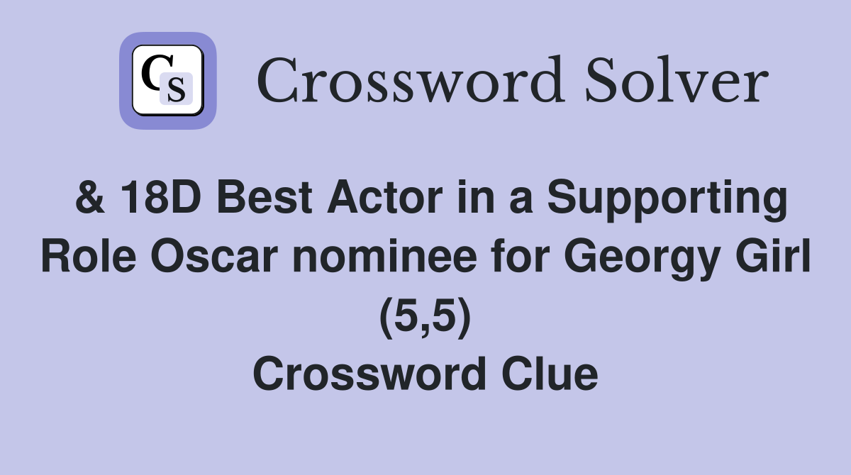 & 18D Best Actor in a Supporting Role Oscar nominee for Georgy Girl (5,5) Crossword Clue